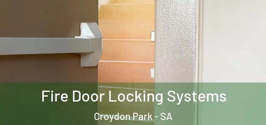  Fire Door Locking Systems Croydon Park - SA