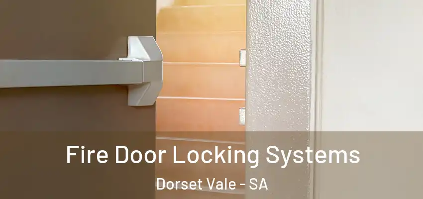  Fire Door Locking Systems Dorset Vale - SA