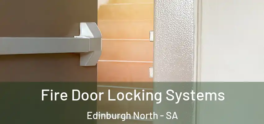 Fire Door Locking Systems Edinburgh North - SA