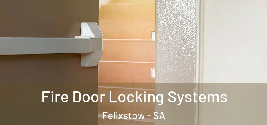 Fire Door Locking Systems Felixstow - SA