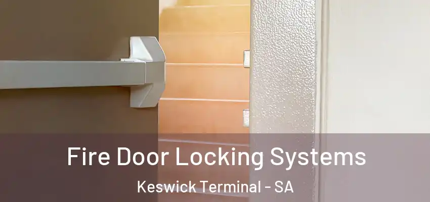 Fire Door Locking Systems Keswick Terminal - SA