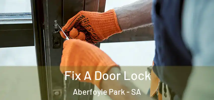 Fix A Door Lock Aberfoyle Park - SA