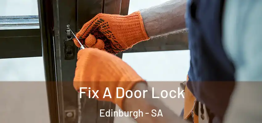 Fix A Door Lock Edinburgh - SA
