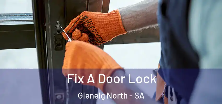 Fix A Door Lock Glenelg North - SA