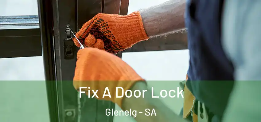 Fix A Door Lock Glenelg - SA