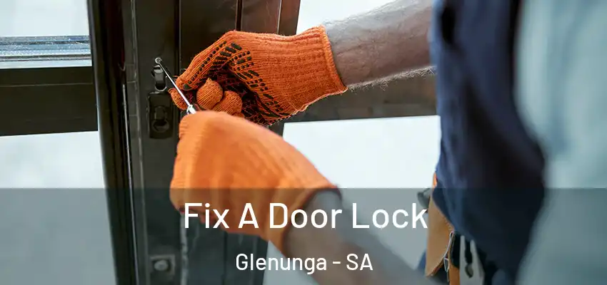  Fix A Door Lock Glenunga - SA