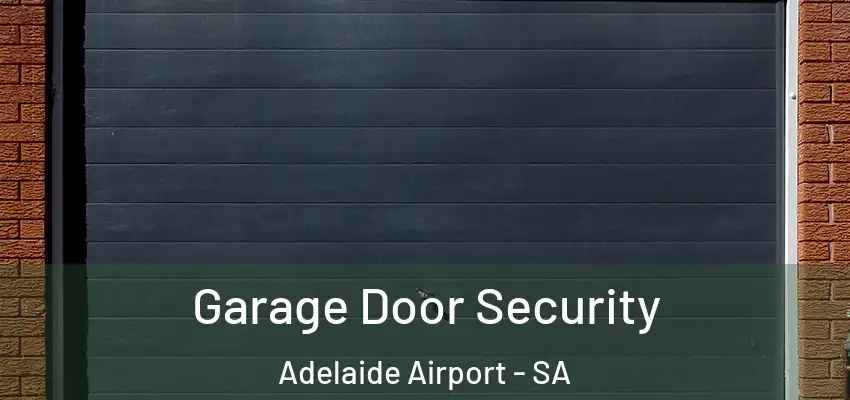 Garage Door Security Adelaide Airport - SA