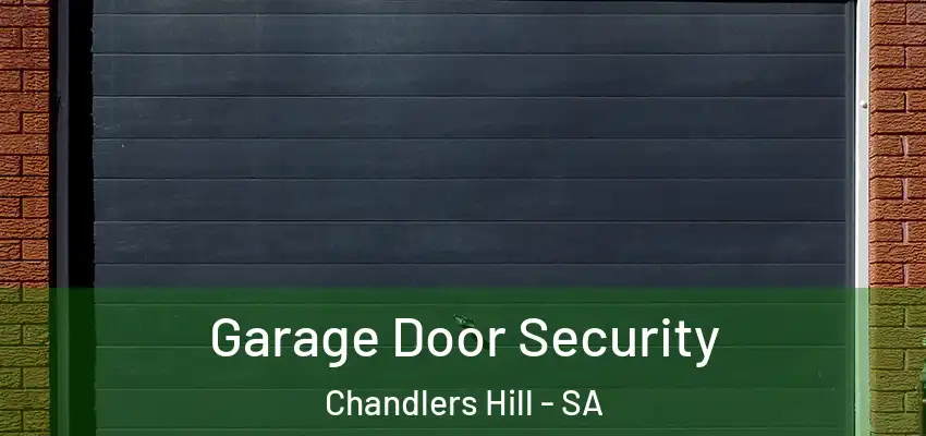 Garage Door Security Chandlers Hill - SA