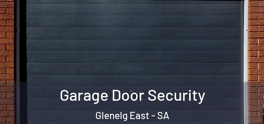 Garage Door Security Glenelg East - SA