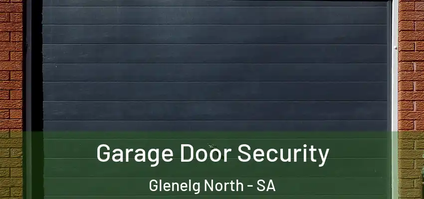 Garage Door Security Glenelg North - SA
