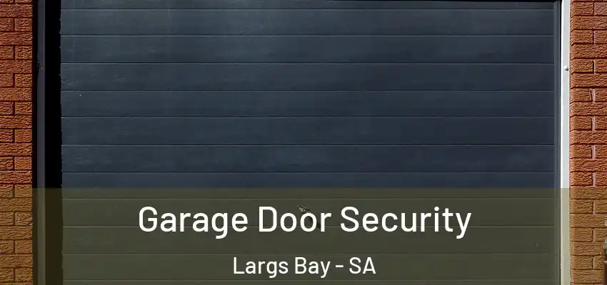 Garage Door Security Largs Bay - SA
