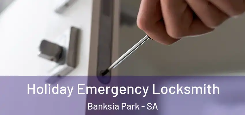 Holiday Emergency Locksmith Banksia Park - SA