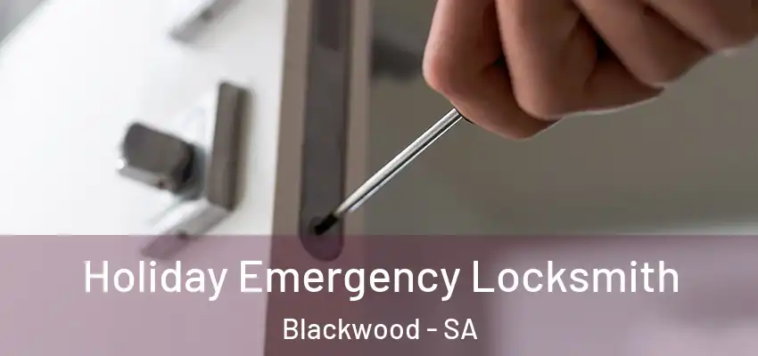 Holiday Emergency Locksmith Blackwood - SA
