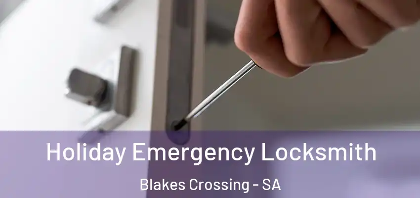 Holiday Emergency Locksmith Blakes Crossing - SA