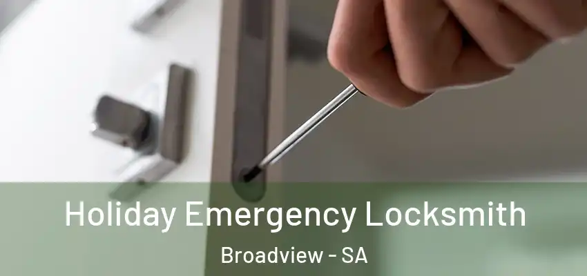 Holiday Emergency Locksmith Broadview - SA