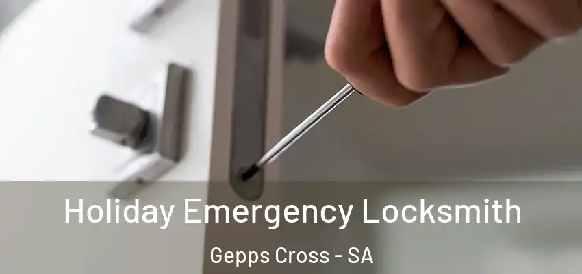 Holiday Emergency Locksmith Gepps Cross - SA