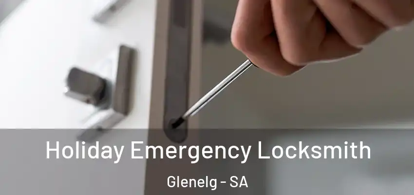 Holiday Emergency Locksmith Glenelg - SA