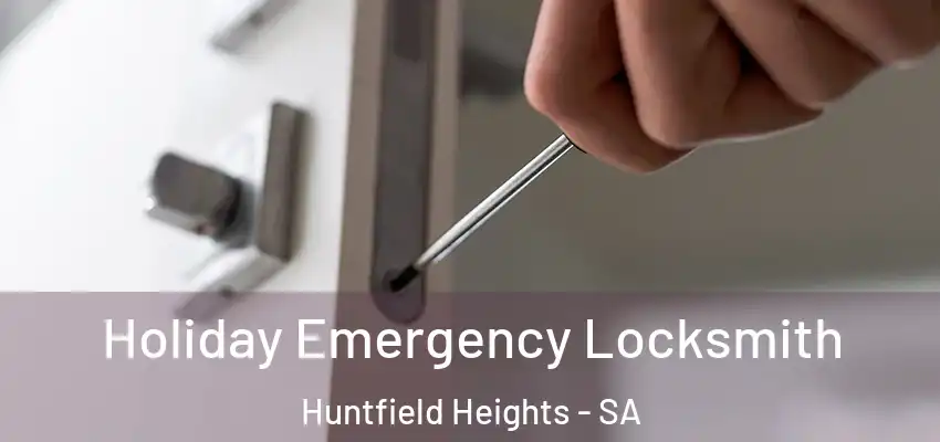  Holiday Emergency Locksmith Huntfield Heights - SA