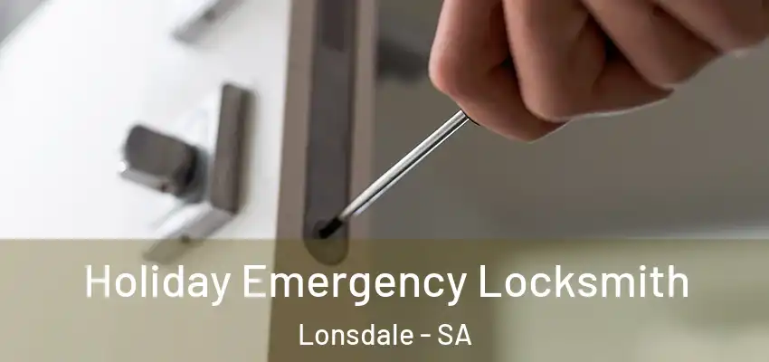  Holiday Emergency Locksmith Lonsdale - SA