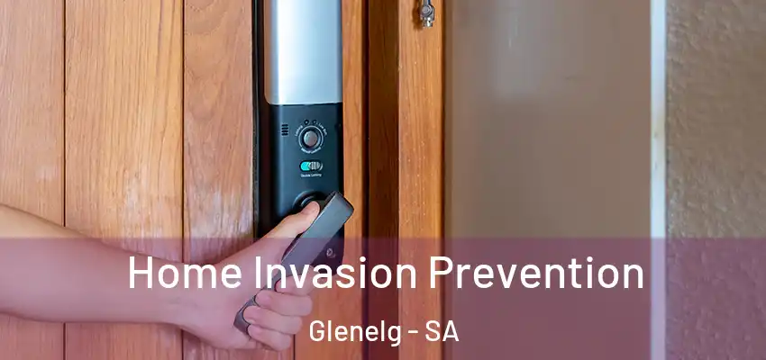Home Invasion Prevention Glenelg - SA