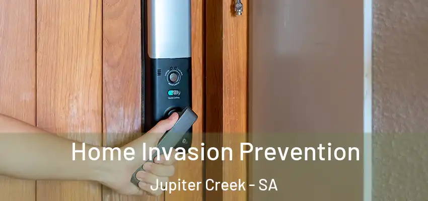 Home Invasion Prevention Jupiter Creek - SA