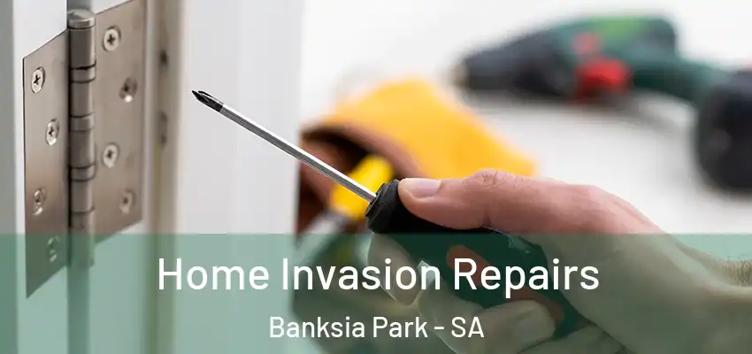Home Invasion Repairs Banksia Park - SA