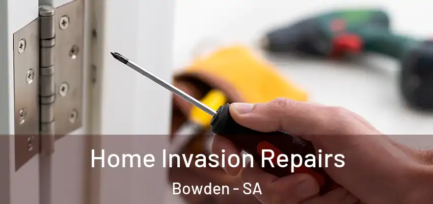 Home Invasion Repairs Bowden - SA