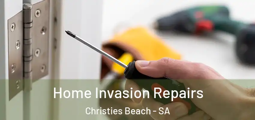 Home Invasion Repairs Christies Beach - SA