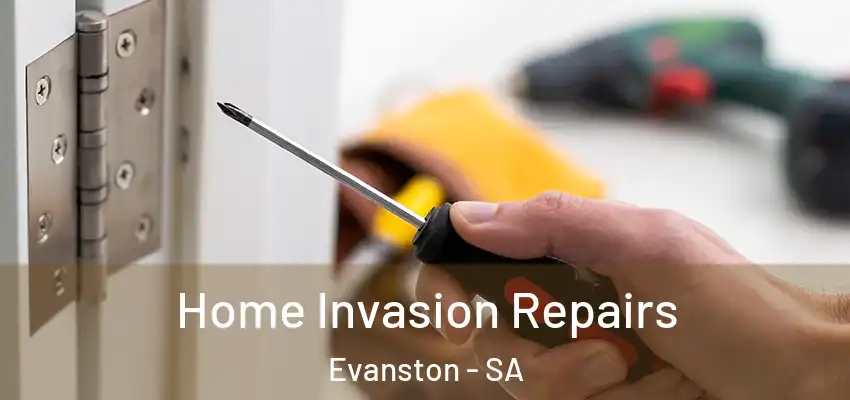 Home Invasion Repairs Evanston - SA