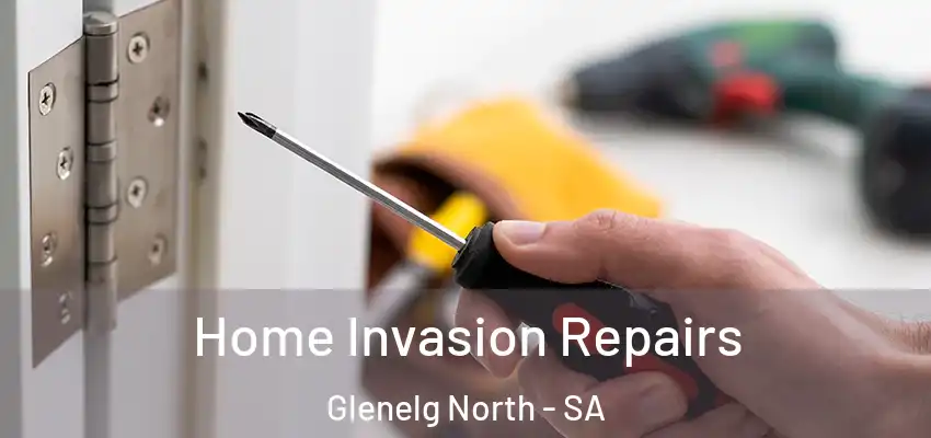 Home Invasion Repairs Glenelg North - SA