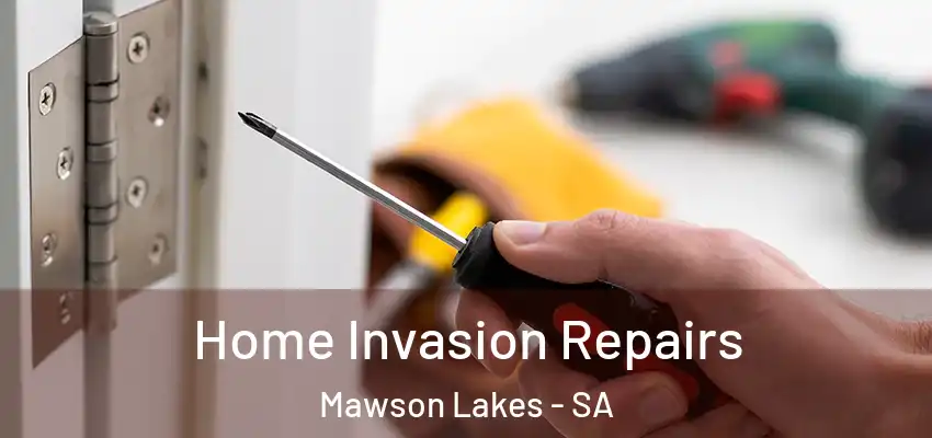 Home Invasion Repairs Mawson Lakes - SA