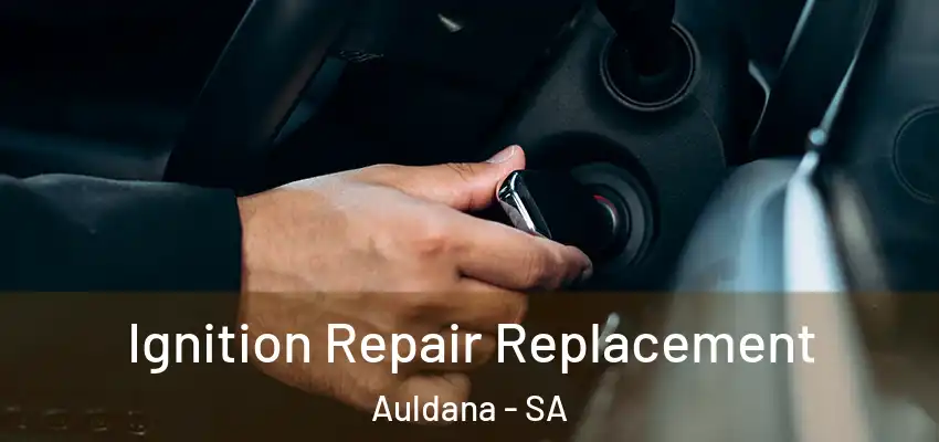 Ignition Repair Replacement Auldana - SA