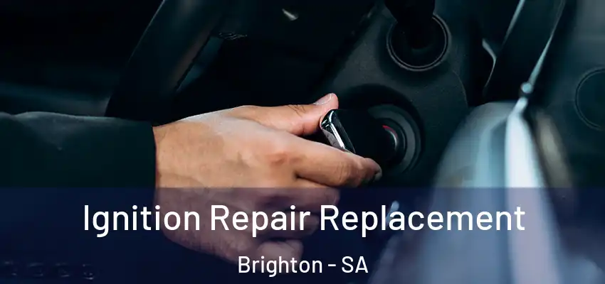 Ignition Repair Replacement Brighton - SA