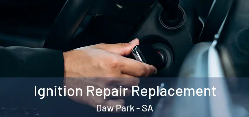 Ignition Repair Replacement Daw Park - SA