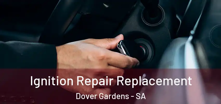 Ignition Repair Replacement Dover Gardens - SA
