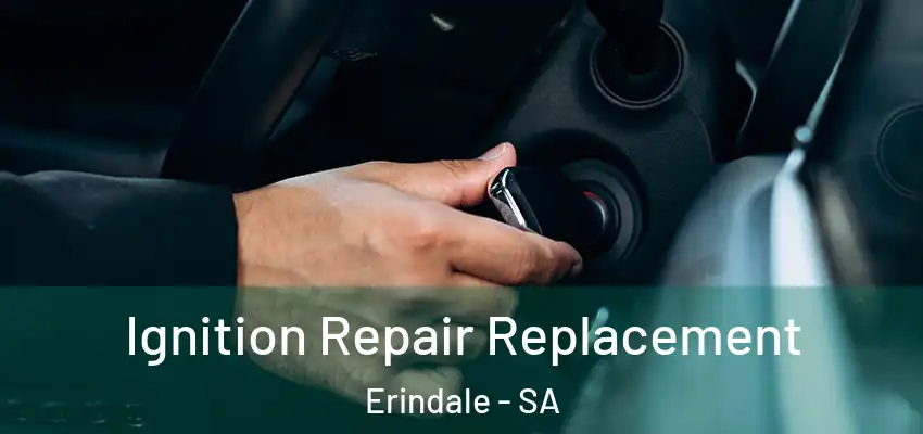 Ignition Repair Replacement Erindale - SA