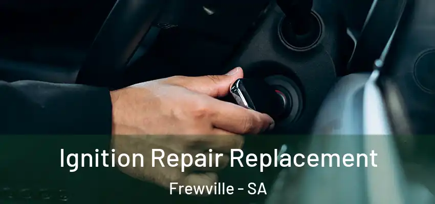 Ignition Repair Replacement Frewville - SA