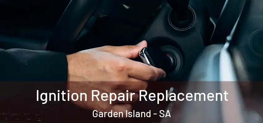 Ignition Repair Replacement Garden Island - SA