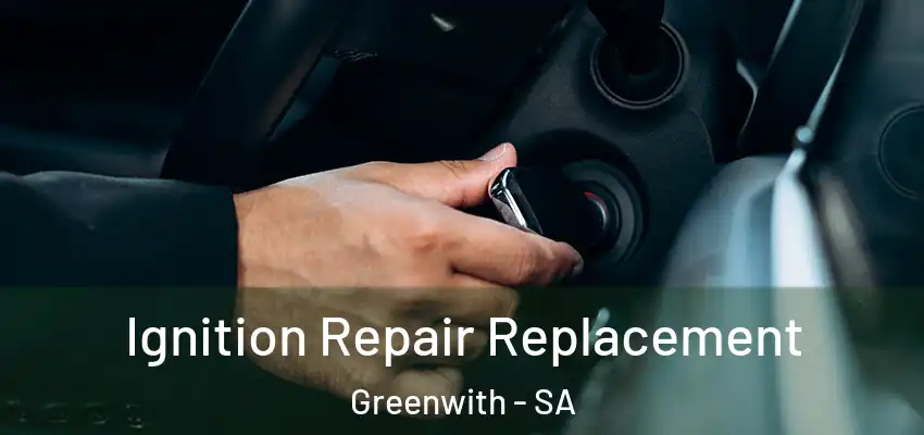 Ignition Repair Replacement Greenwith - SA