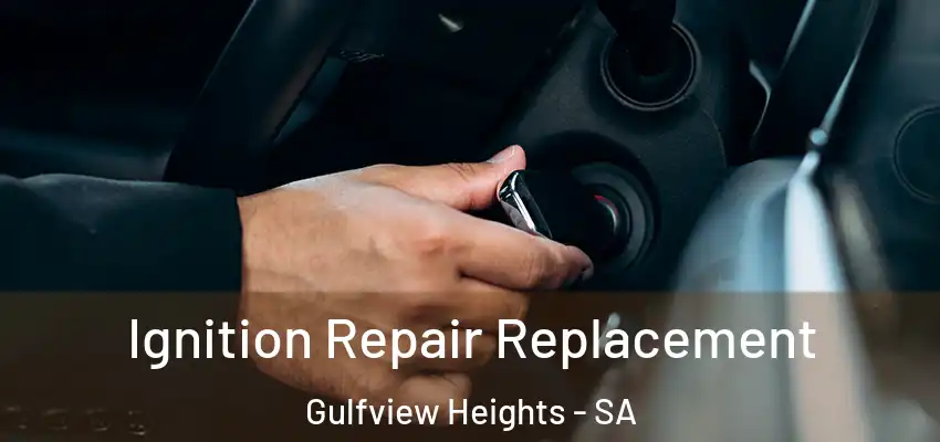  Ignition Repair Replacement Gulfview Heights - SA