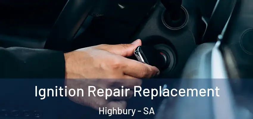  Ignition Repair Replacement Highbury - SA