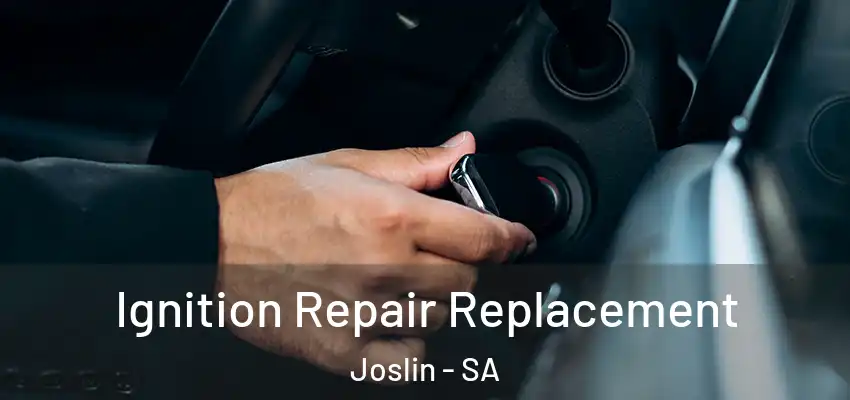  Ignition Repair Replacement Joslin - SA