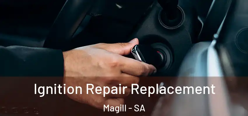 Ignition Repair Replacement Magill - SA