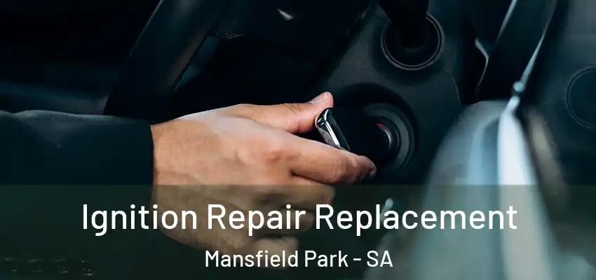  Ignition Repair Replacement Mansfield Park - SA
