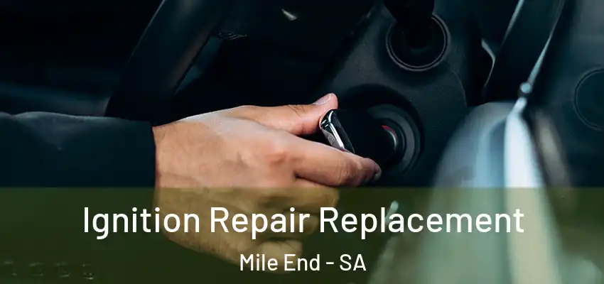 Ignition Repair Replacement Mile End - SA