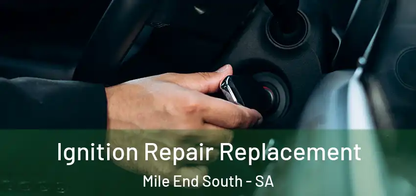 Ignition Repair Replacement Mile End South - SA