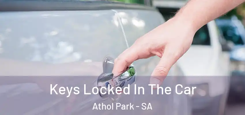 Keys Locked In The Car Athol Park - SA