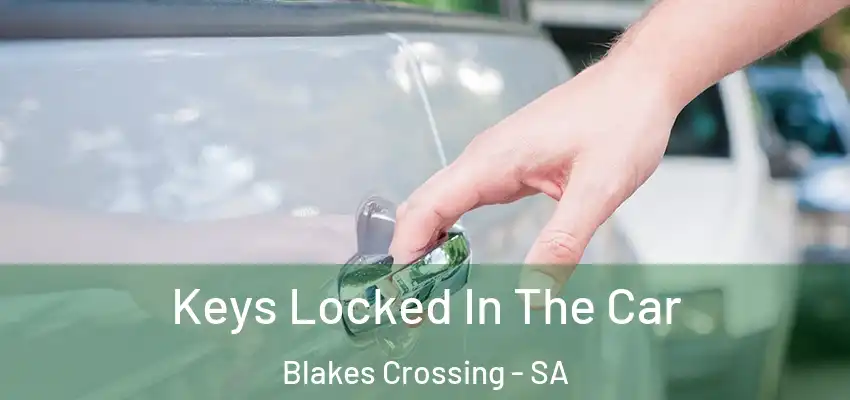 Keys Locked In The Car Blakes Crossing - SA