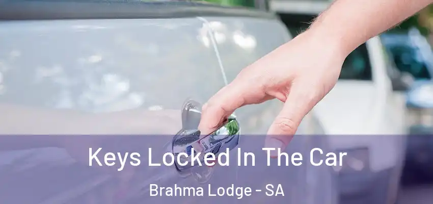 Keys Locked In The Car Brahma Lodge - SA