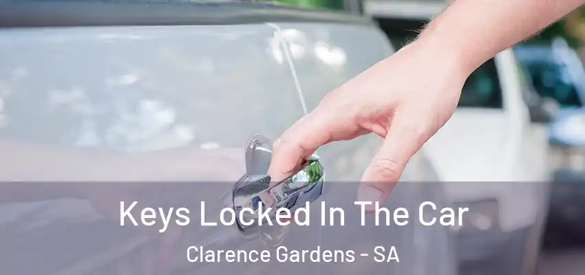 Keys Locked In The Car Clarence Gardens - SA